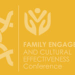2022 Family Engagement and Cultural Effectiveness Conference (In Person)